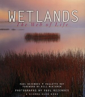 Wetlands: The Web of Life by Paul Rezendes, Paulette Roy