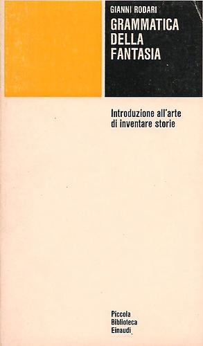 Grammatica Della Fantasia Introduzione All'Arte Di Inventare Storie by Gianni Rodari