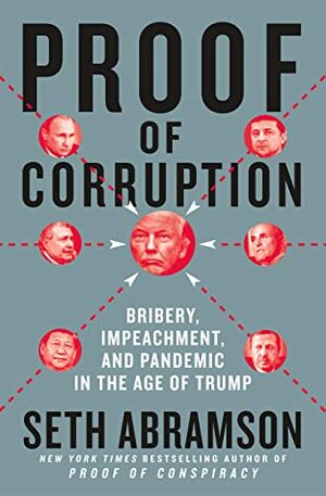 Proof of Corruption: Bribery, Impeachment, and Pandemic in the Age of Trump by Seth Abramson