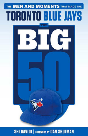 The Big 50: Toronto Blue Jays by Shi Davidi