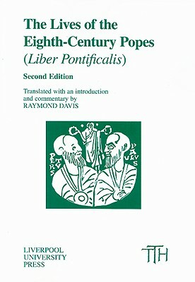 The Lives of the Eighth-Century Popes (Liber Pontificalis): The Ancient Biographies of Nine Popes from AD 715 to AD 817 by 