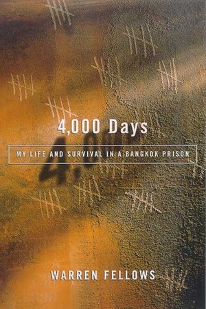 4000 Days: My Life and Survival in a Bangkok Prison by Warren Fellows
