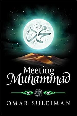 Meeting Muhammad صلى الله عليه وسلم by Omar Suleiman