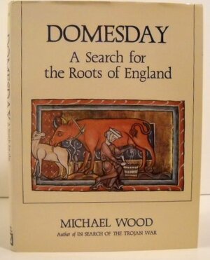 The Domesday Quest: In search of the Roots of England by Michael Wood
