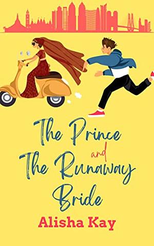 The Prince and the Runaway Bride by Alisha Kay