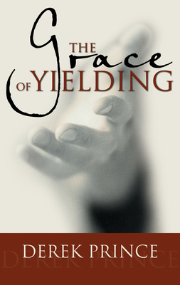 Grace of Yielding by Derek Prince