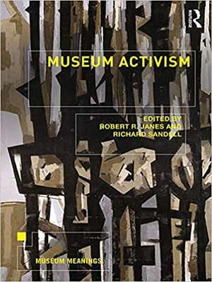 Museum Activism by Richard Sandell, Robert R. Janes