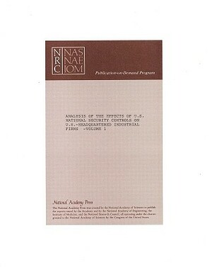 Analysis of the Effects of U.S. National Security Controls on U.S.-Headquartered Industrial Firms by Committee on Science Engineering and Pub, Panel on the Impact of National Security