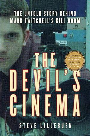 The Devil's Cinema: The Untold Story Behind Mark Twitchell's Kill Room by Steve Lillebuen