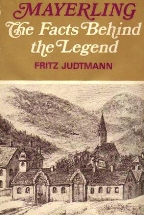 Mayerling: The Facts Behind The Legend by Fritz Judtmann, Ewald Osers