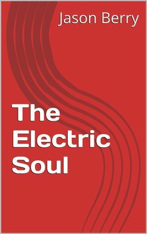 The Electric Soul by Jason Berry