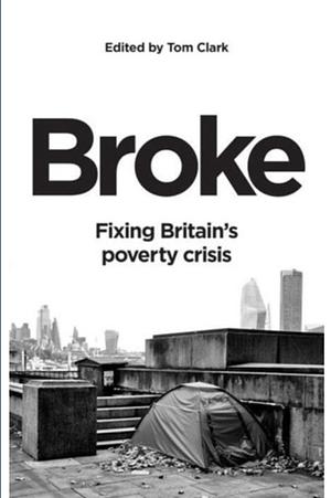 Broke: Fixing Britain's poverty crisis by Tom Clark