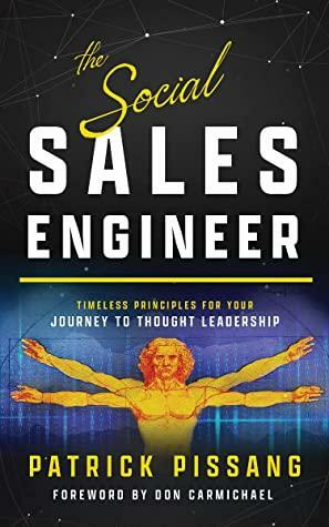 The Social Sales Engineer: Timeless Principles for Achieving Thought Leadership by Don Carmichael, Patrick Pissang