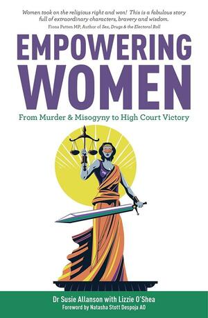 Empowering Women: From Muder and Misogyny to High Court by Lizzie O'Shea, Dr Susie Allanson