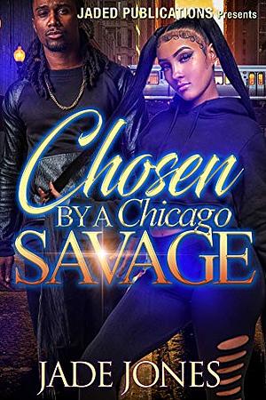 Chosen by a Chicago Savage by Jade Jones