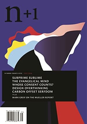 n+1 Issue 35: Savior Complex by Maggie Gram, Tony Tulathimutte, Mark Greif, Alice Abraham, Adam Kotsko, A.S. Hamrah, Trevor Shikaze, Keeanga-Yamahtta Taylor, Dan Sinykin, Lorelei Lee, Sarah Resnick, n+1