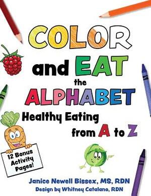 Color and Eat the Alphabet: Healthy Eating from A to Z by Janice Newell Bissex, Whitney Catalano