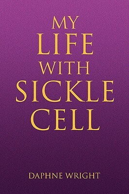 My Life with Sickle Cell by Daphne Wright