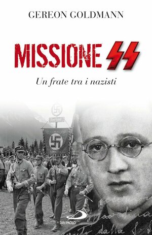 Missione SS. Un frate tra i nazisti by Gereon Goldmann