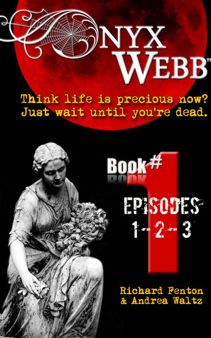 Onyx Webb: Book One: Episodes 1, 2 & 3 by Andrea Waltz, Richard Fenton