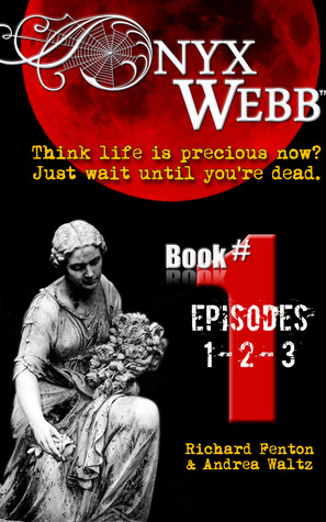 Onyx Webb: Book One: Episodes 1, 2 & 3 by Richard Fenton, Andrea Waltz