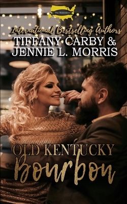 Old Kentucky Bourbon: A Statesmen Series Novella by Tiffany Carby, Jennie L. Morris