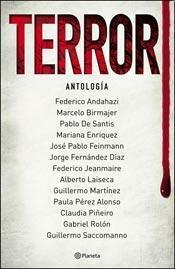 Terror: Antología by Graciela Gliemmo, Marcelo Birmajer, Federico Jeanmaire, Alberto Laiseca, Mariana Enríquez, José Pablo Feinmann, Gabriel Rolón, Jorge Fernández Díaz, Federico Andahazi, Claudia Piñeiro, Guillermo Martínez, Paula Pérez Alonso, Guillermo Saccomanno, Pablo De Santis