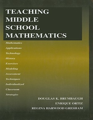 Teaching Middle School Mathematics by Douglas K. Brumbaugh, Regina Harwood Gresham, Enrique Ortiz