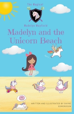 Madelyn and the Unicorn Beach by Dayne Edmondson