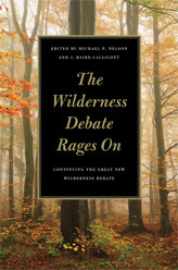 The Wilderness Debate Rages On: Continuing the Great New Wilderness Debate by J. Baird Callicott, Michael P. Nelson