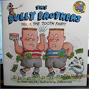 The Bully Brothers Trick the Tooth Fairy by Mike Thaler