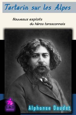 Tartarin Sur Les Alpes: Nouveaux Exploits Du Héros Tarasconnais by Alphonse Daudet