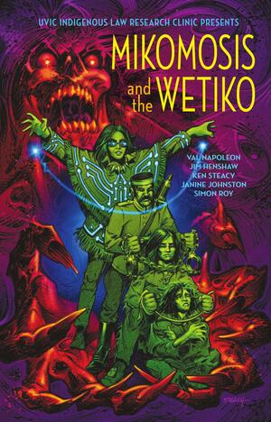 Mikomosis and the Weitko by Simon Roy, Val Napoleon, University of Victoria (B.C.). Faculty of Law, Janine Johnston, Ken Steacy, Jim Henshaw