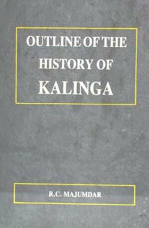 Outline of the History of Kalinga by R.C. Majumdar