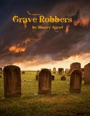 Grave Robbers by Sherry Allred