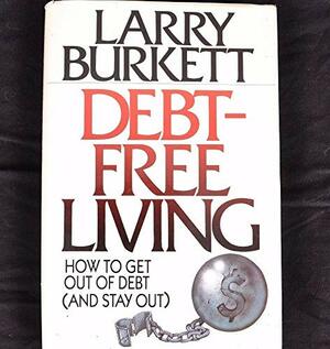 Debt-Free Living: How to Get Out of Debt by Larry Burkett