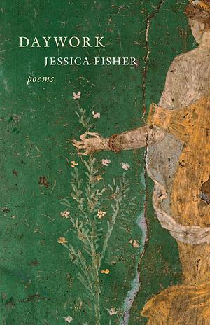 Daywork: Poems by Jessica Fisher