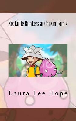 Six Little Bunkers at Cousin Tom's by Laura Lee Hope