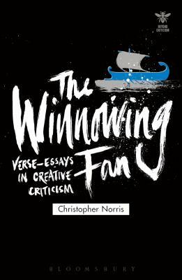 The Winnowing Fan: Verse-Essays in Creative Criticism by Christopher Norris