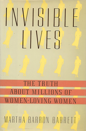 Invisible Lives: The Truth About Millions of Women-Loving Women by Martha Barron Barrett, Martha Barron Barrett