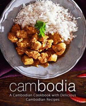 Cambodia: A Cambodian Cookbook with Delicious Cambodian Recipes (2nd Edition) by Booksumo Press