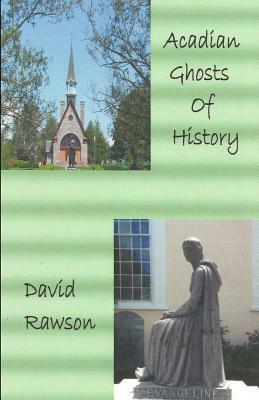 Acadian Ghosts of History: A Sequel to Dixie City Tales by David Rawson