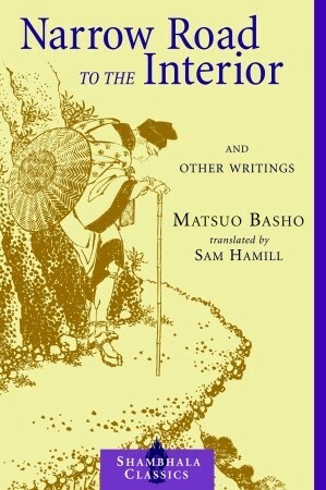 Narrow Road to the Interior: And Other Writings by Sam Hamill, Matsuo Bashō
