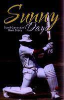 Sunny Days : Sunil Gavaskar's Own Story by Sunil Gavaskar