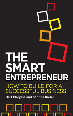 The Smart Entrepreneur: How to Build for a Successful Business by Bart Clarysse, Sabrina Kiefer