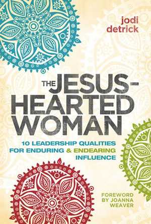 The Jesus-Hearted Woman by Jodi Detrick