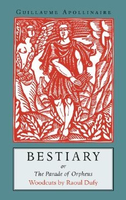 Bestiary: Or the Parade of Orpheus by Guillaume Apollinaire, Pepe Karmel, Raoul Dufy