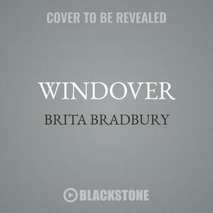 Windover: A Ghost Story by Brita Bradbury