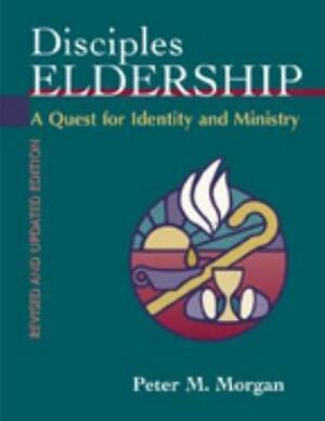 Disciples Eldership: A Quest for Identity and Ministry by Peter Morgan
