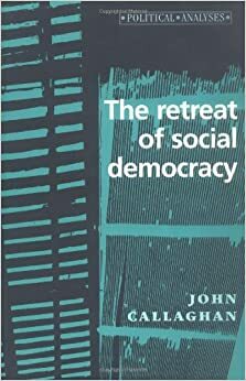 The Retreat of Social Democracy by John Callaghan
